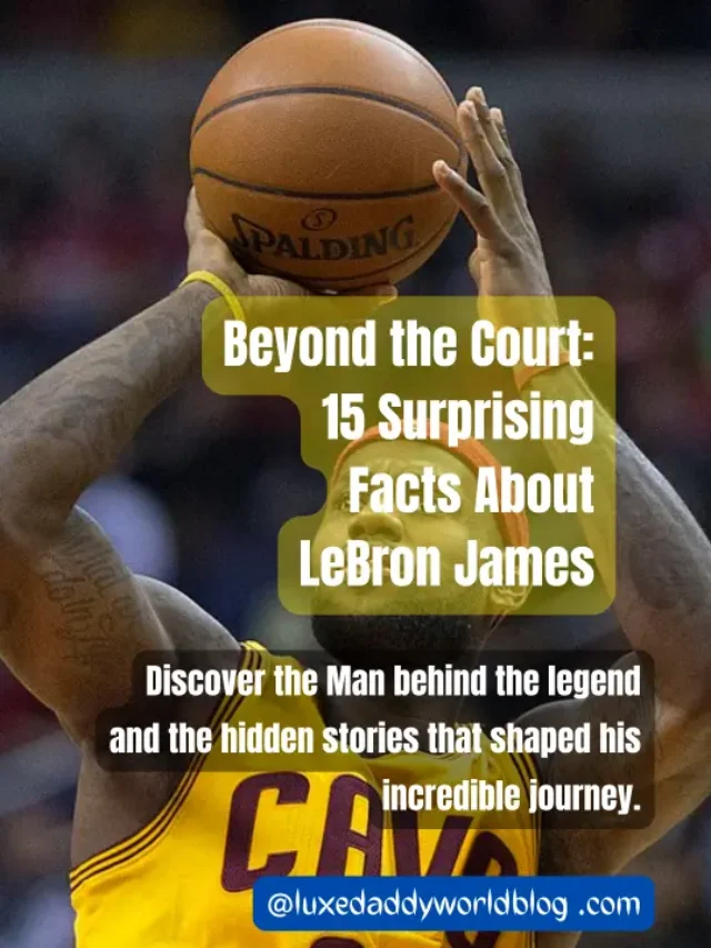 15 Lesser-Known Facts About LeBron James